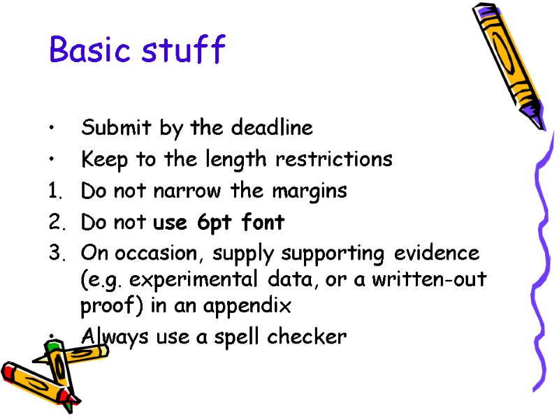 Basic stuff Submit by the deadline Keep to the length restrictions Do not narrow